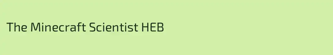 The Minecraft Scientist HEB